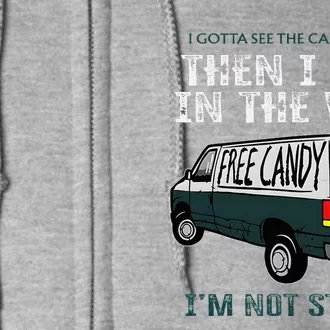 I Gotta See The Candy First Then I Get In The Van Full Zip Hoodie