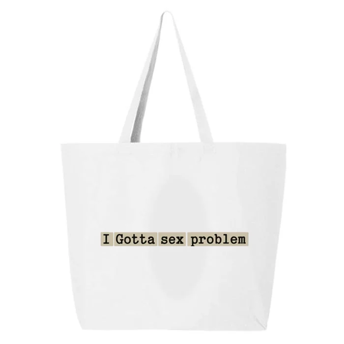 I Gotta Sex Problem 25L Jumbo Tote