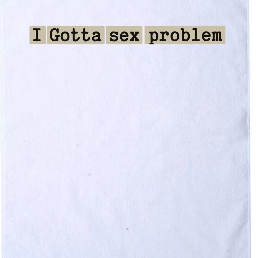 I Gotta Sex Problem Platinum Collection Golf Towel