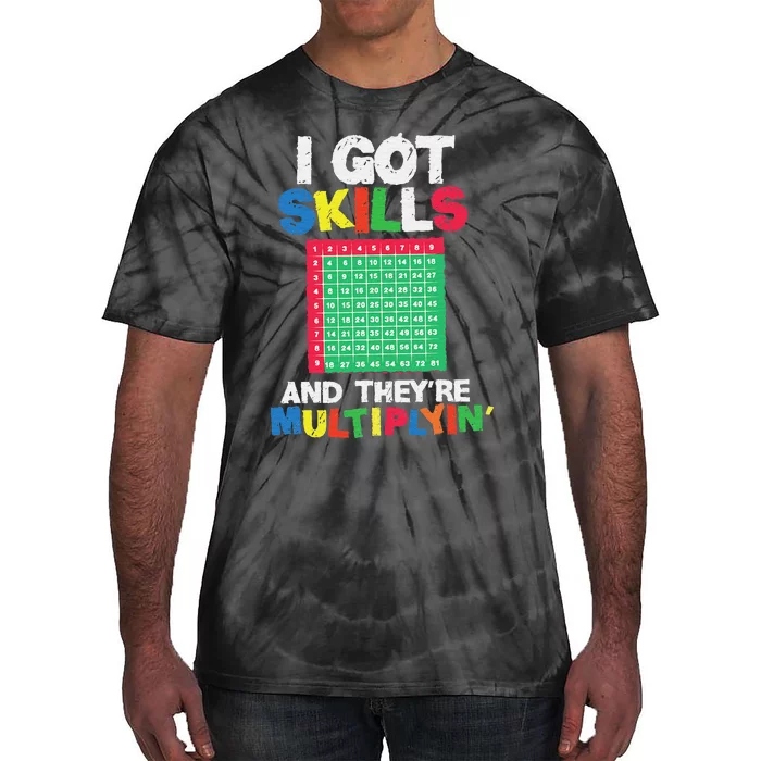 I Got Skills They're Multiplying Funny Math Teacher Students Tie-Dye T-Shirt