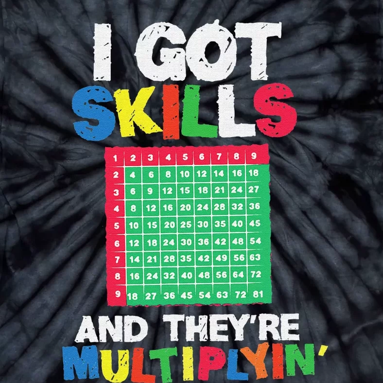 I Got Skills They're Multiplying Funny Math Teacher Students Tie-Dye T-Shirt