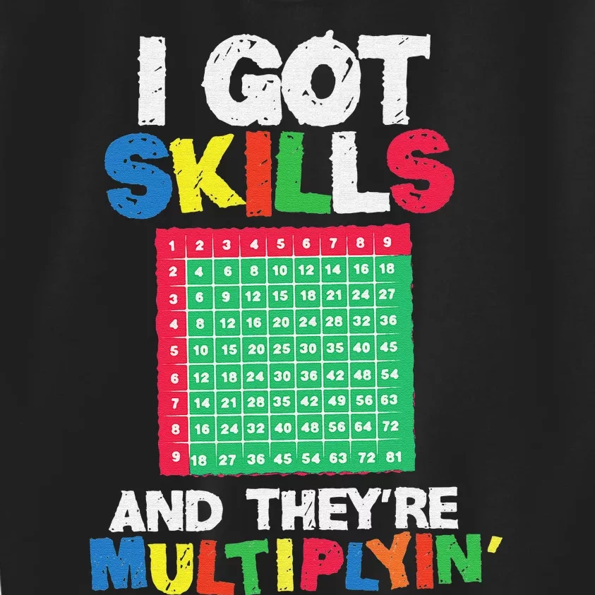 I Got Skills They're Multiplying Funny Math Teacher Students Kids Sweatshirt