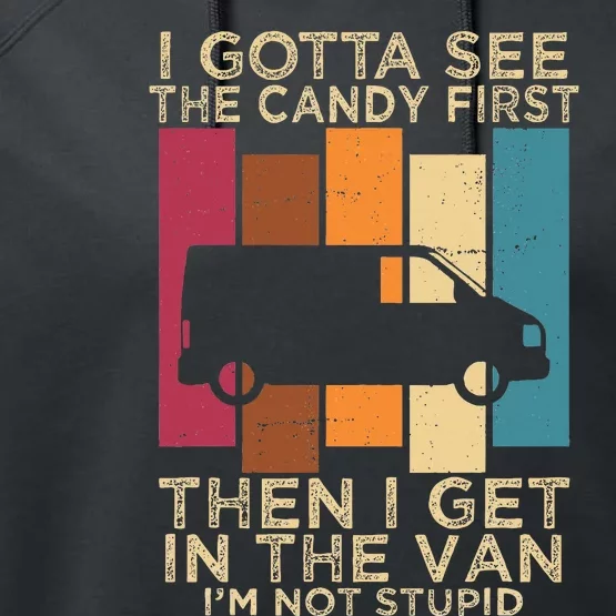 I Gotta See The Candy First Then I Get In The Van Performance Fleece Hoodie