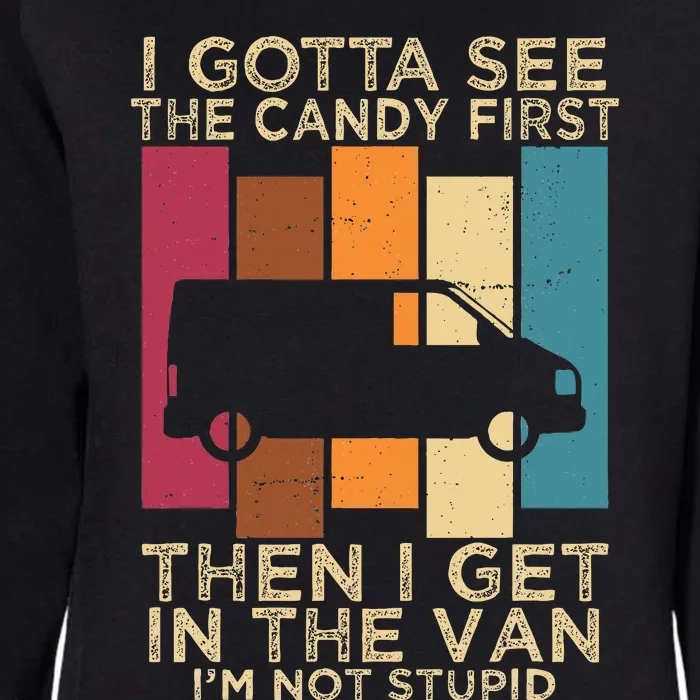 I Gotta See The Candy First Then I Get In The Van Womens California Wash Sweatshirt