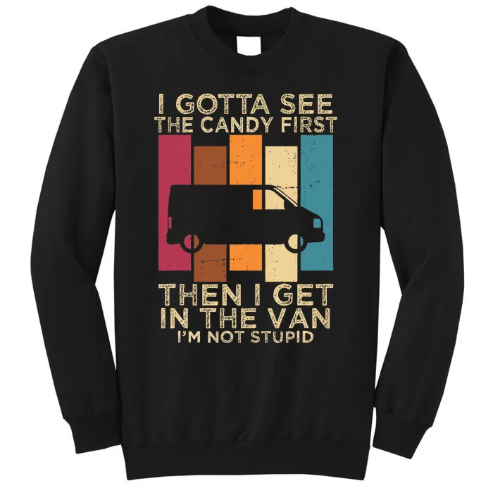 I Gotta See The Candy First Then I Get In The Van Tall Sweatshirt