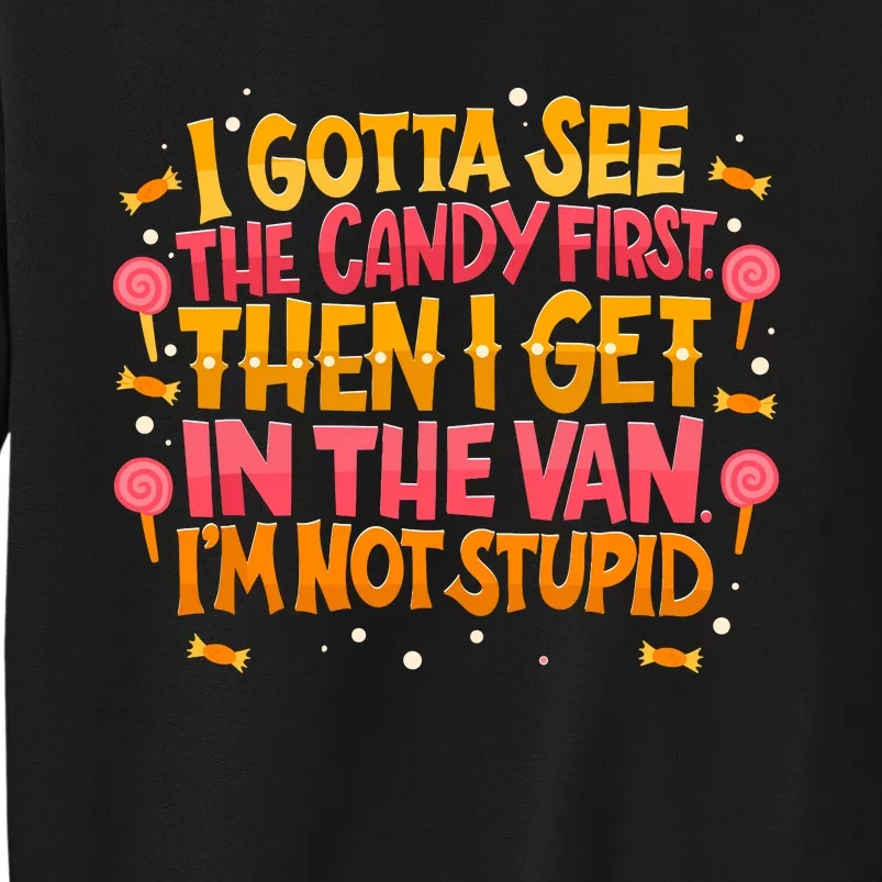 I Gotta See The Candy First. IM Not Stupid Creepy Adult Tall Sweatshirt