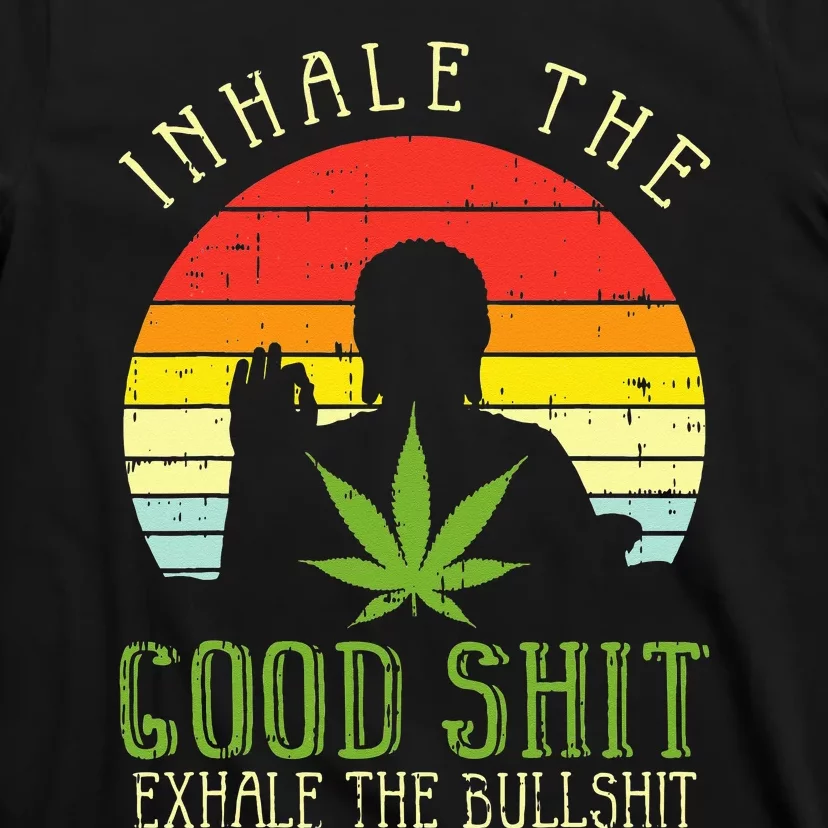 Inhale Good Shit Exhale Bullshit Weed Cannabis Yoga 420 Gift T-Shirt