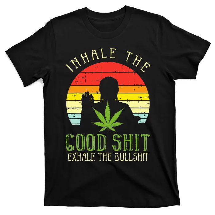 Inhale Good Shit Exhale Bullshit Weed Cannabis Yoga 420 Gift T-Shirt