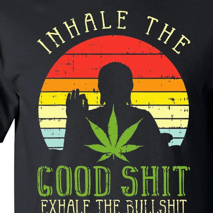 Inhale Good Shit Exhale Bullshit Weed Cannabis Yoga 420 Gift Tall T-Shirt