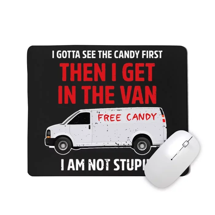 I Gotta See The Candy First Then I Get In The Van Adult Humo Mousepad