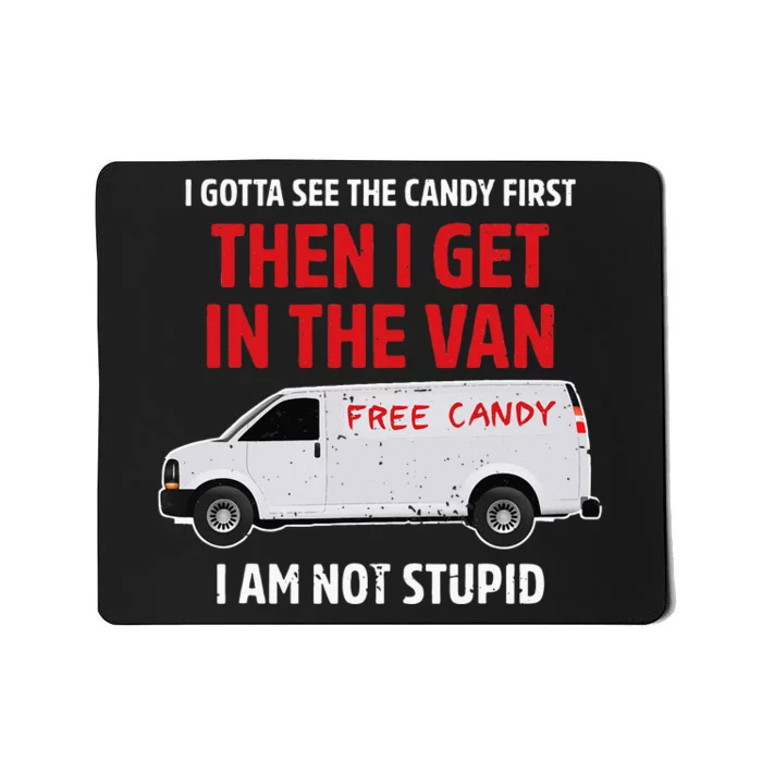 I Gotta See The Candy First Then I Get In The Van Adult Humo Mousepad