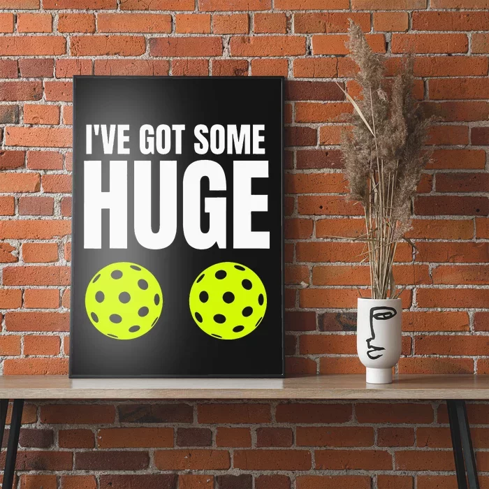 I've Got Some Huge Pickleballs Funny Adult Humor Novelty Poster