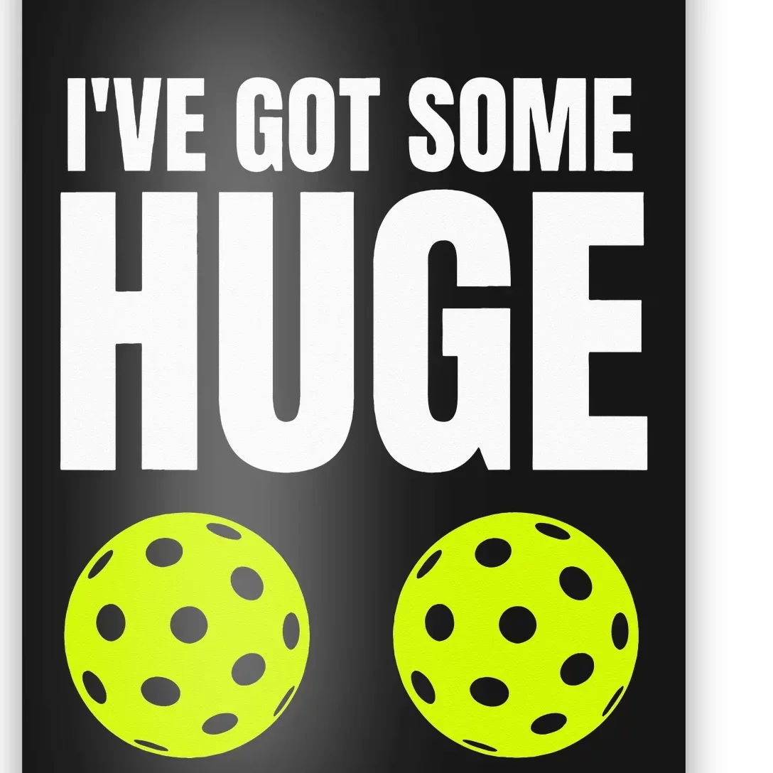 I've Got Some Huge Pickleballs Funny Adult Humor Novelty Poster