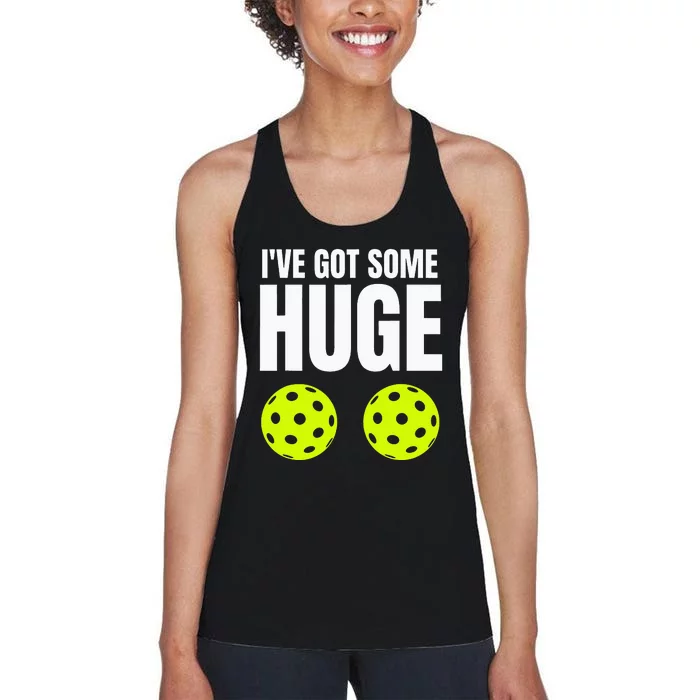 I've Got Some Huge Pickleballs Funny Adult Humor Novelty Women's Racerback Tank