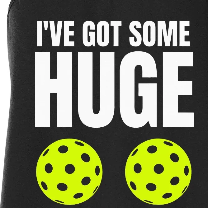 I've Got Some Huge Pickleballs Funny Adult Humor Novelty Women's Racerback Tank