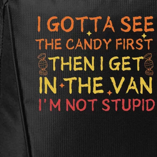 I Gotta See The Candy First Im Not Stupid Funny Candy City Backpack