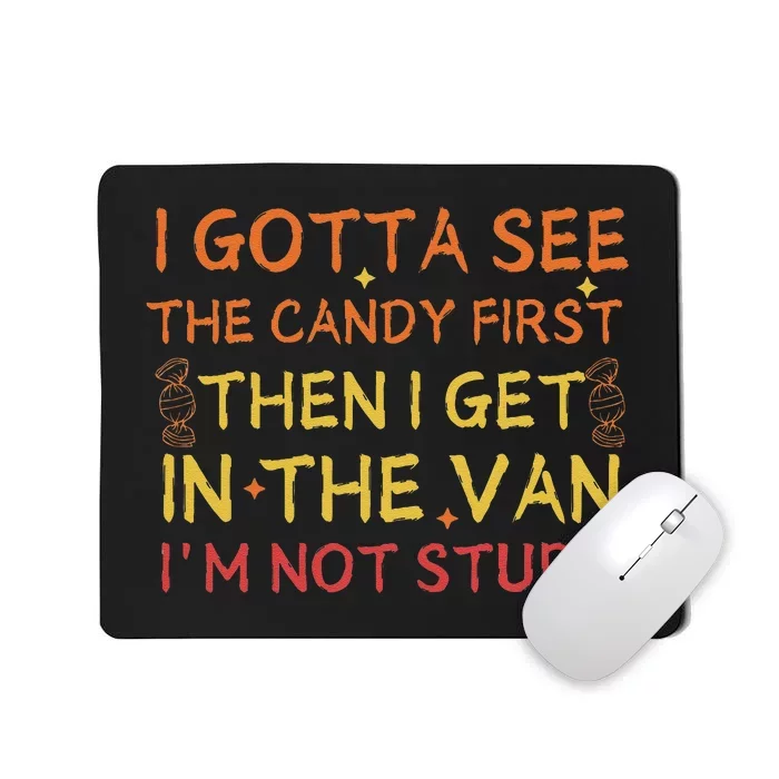 I Gotta See The Candy First Im Not Stupid Funny Candy Mousepad