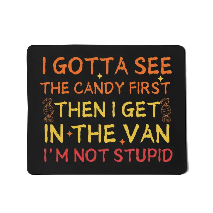 I Gotta See The Candy First Im Not Stupid Funny Candy Mousepad