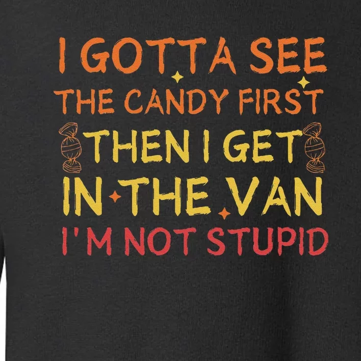 I Gotta See The Candy First Im Not Stupid Funny Candy Toddler Sweatshirt