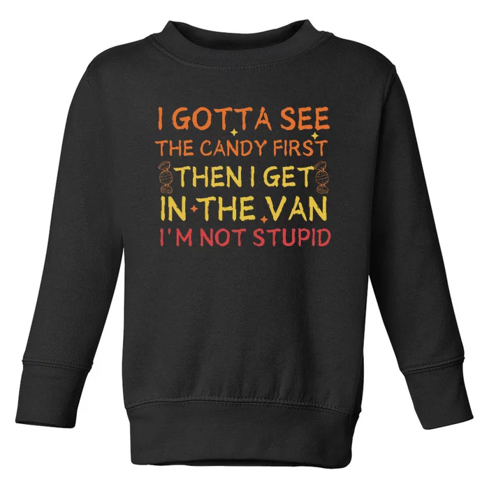 I Gotta See The Candy First Im Not Stupid Funny Candy Toddler Sweatshirt