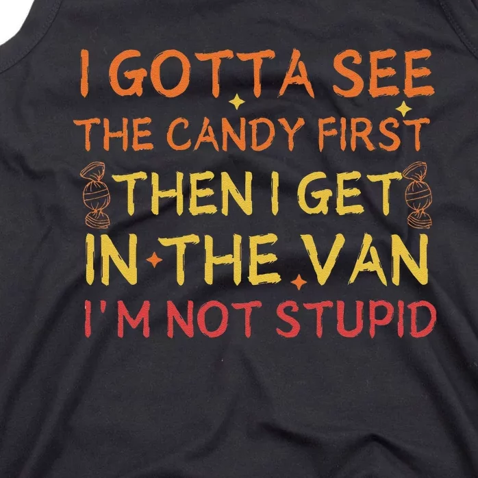 I Gotta See The Candy First Im Not Stupid Funny Candy Tank Top