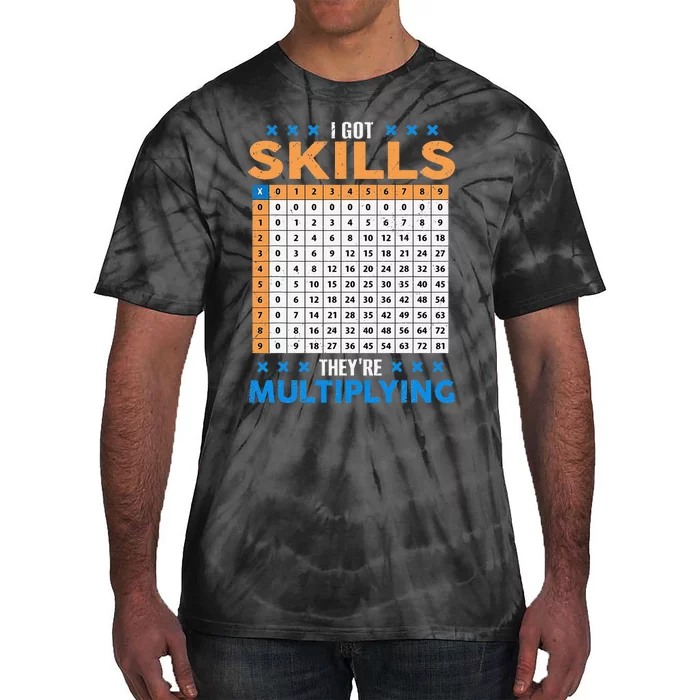 I Got Skills They're Multiplying Funny Math Teacher Students Tie-Dye T-Shirt