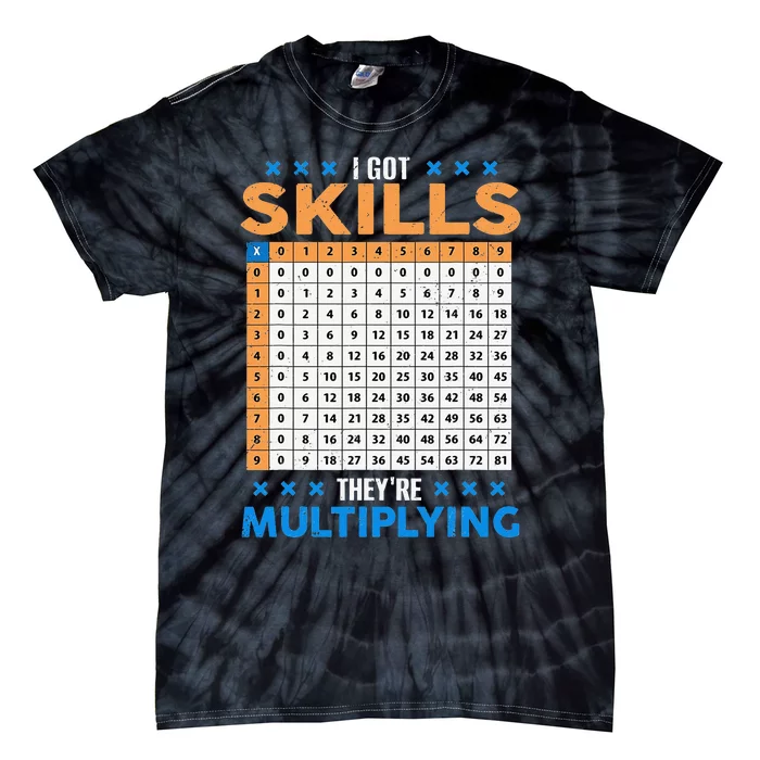 I Got Skills They're Multiplying Funny Math Teacher Students Tie-Dye T-Shirt