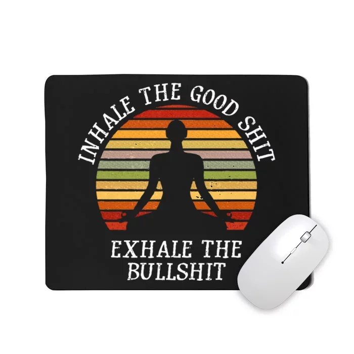 Inhale Good Shit Exhale Bullshit Funny Quote Yoga Meditation Mousepad