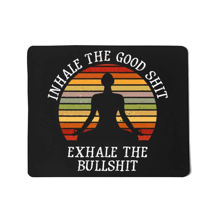 Inhale Good Shit Exhale Bullshit Funny Quote Yoga Meditation Mousepad