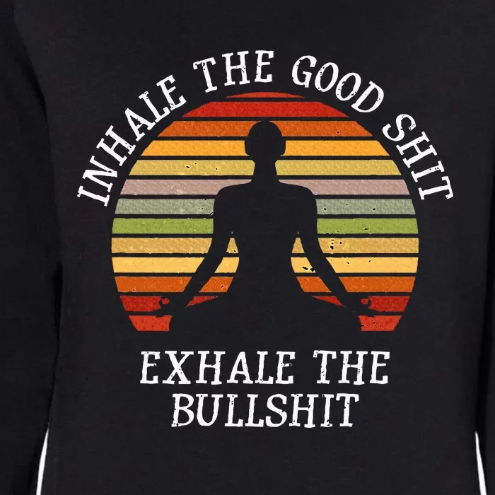 Inhale Good Shit Exhale Bullshit Funny Quote Yoga Meditation Womens California Wash Sweatshirt