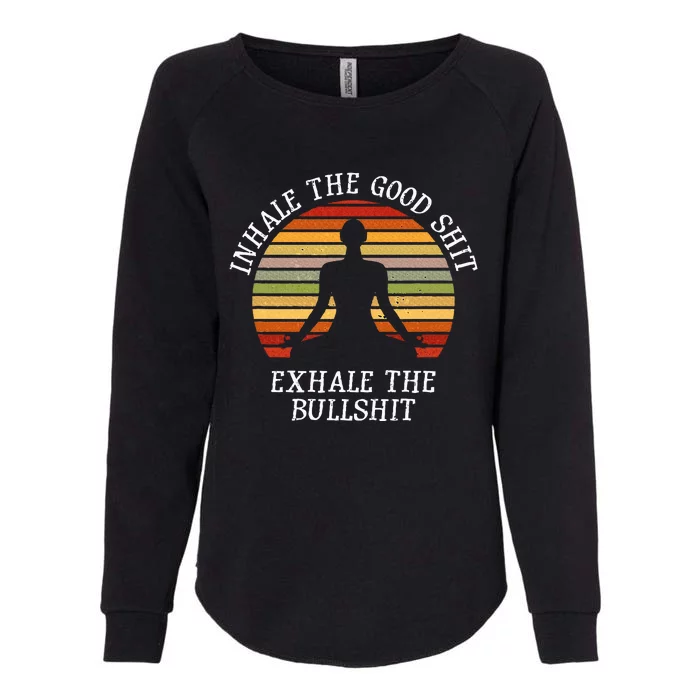 Inhale Good Shit Exhale Bullshit Funny Quote Yoga Meditation Womens California Wash Sweatshirt