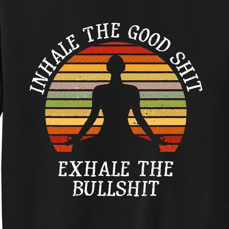 Inhale Good Shit Exhale Bullshit Funny Quote Yoga Meditation Tall Sweatshirt