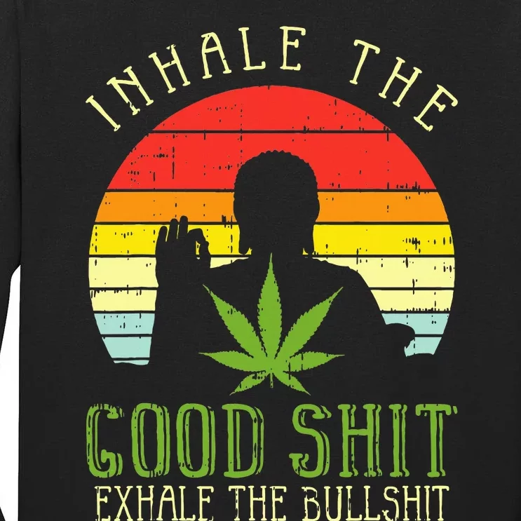 Inhale Good Shit Exhale Bullshit Weed Cannabis Yoga 420 Gift Tall Long Sleeve T-Shirt