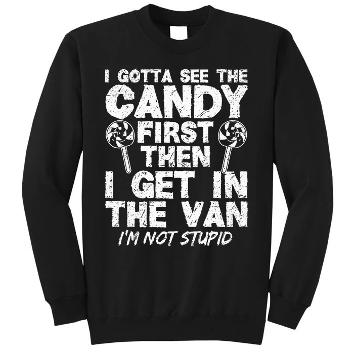 I Gotta See The Candy First IM Not Stupid Creepy Adult Sweatshirt