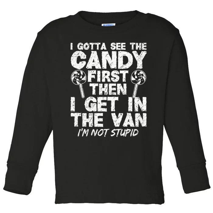 I Gotta See The Candy First IM Not Stupid Creepy Adult Toddler Long Sleeve Shirt