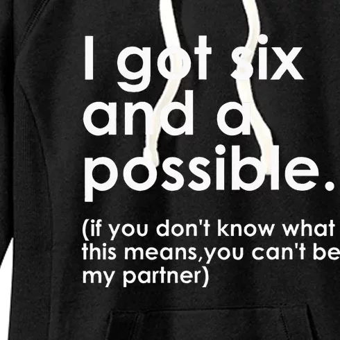 I Got Six And A Possible If You DonT Know What This Means Women's Fleece Hoodie