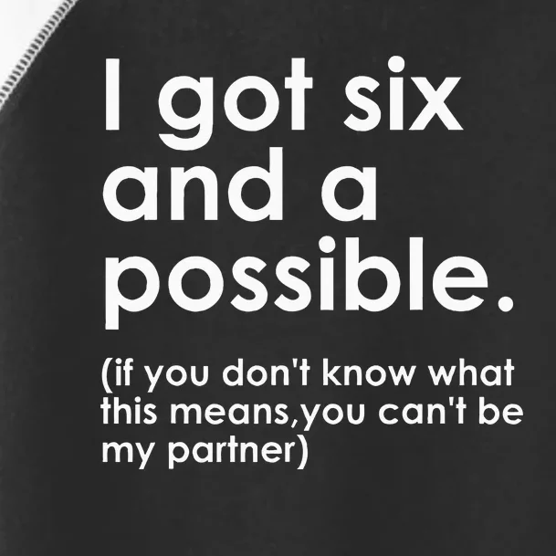 I Got Six And A Possible If You DonT Know What This Means Toddler Fine Jersey T-Shirt