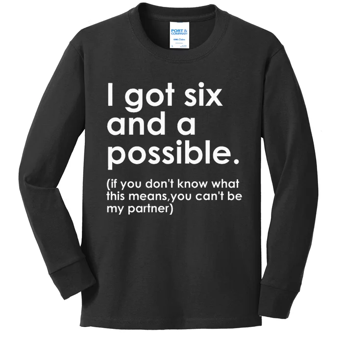 I Got Six And A Possible If You DonT Know What This Means Kids Long Sleeve Shirt