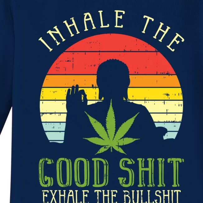 Inhale Good Shit Exhale Bullshit Weed Cannabis Yoga 420 Gift Cool Gift Baby Long Sleeve Bodysuit