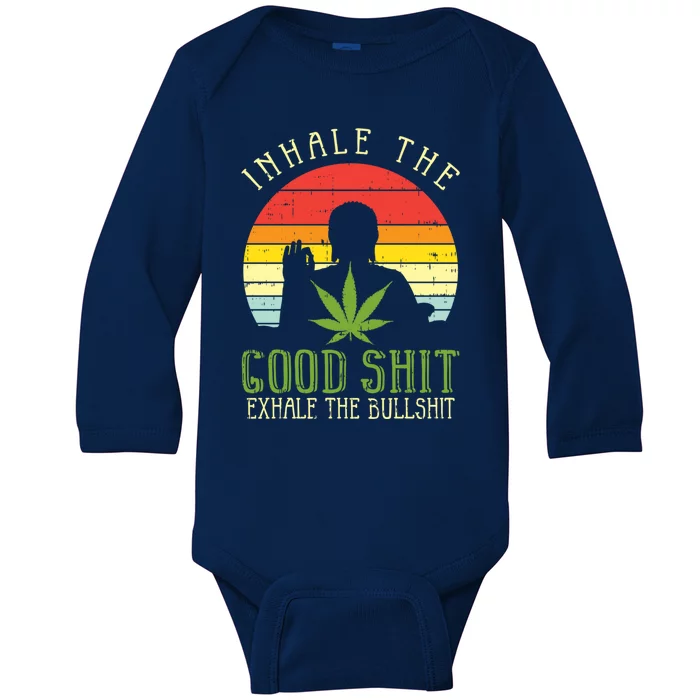 Inhale Good Shit Exhale Bullshit Weed Cannabis Yoga 420 Gift Cool Gift Baby Long Sleeve Bodysuit