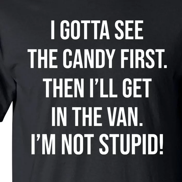 I Gotta See The Candy First Then I'll Get In The Van Funny Tall T-Shirt