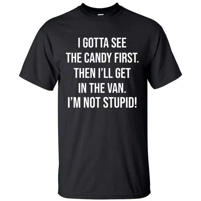 I Gotta See The Candy First Then I'll Get In The Van Funny Tall T-Shirt