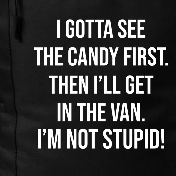 I Gotta See The Candy First Then I'll Get In The Van Funny Daily Commute Backpack