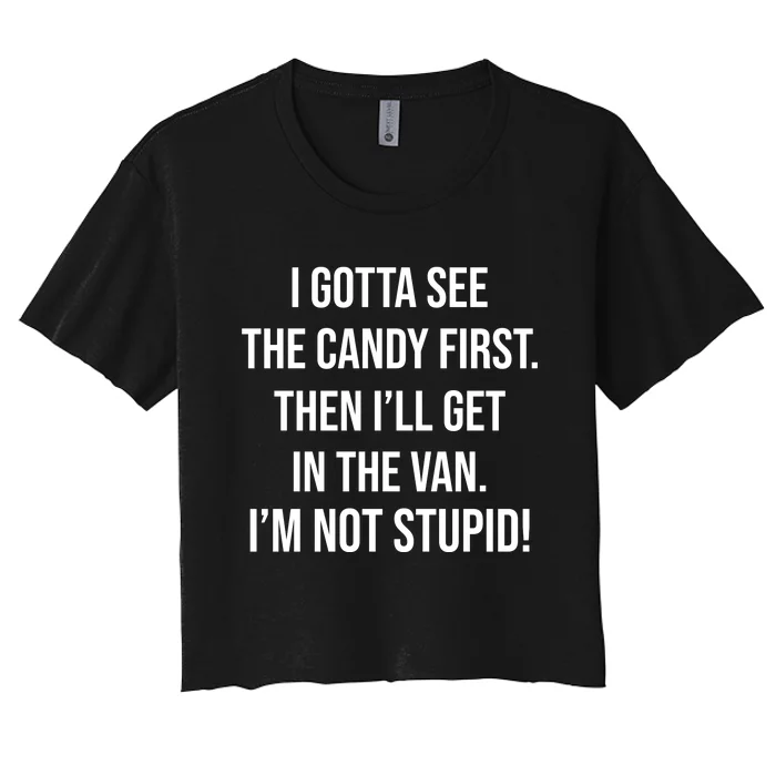 I Gotta See The Candy First Then I'll Get In The Van Funny Women's Crop Top Tee