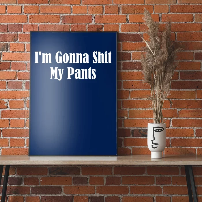 I'm Gonna Shit My Pants Poster