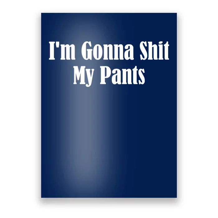 I'm Gonna Shit My Pants Poster