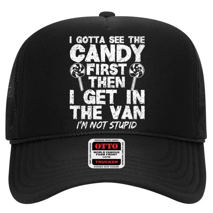 I Gotta See The Candy First IM Not Stupid Creepy Adult High Crown Mesh Trucker Hat