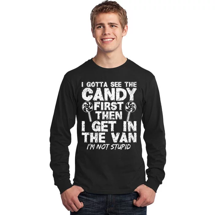 I Gotta See The Candy First IM Not Stupid Creepy Adult Tall Long Sleeve T-Shirt