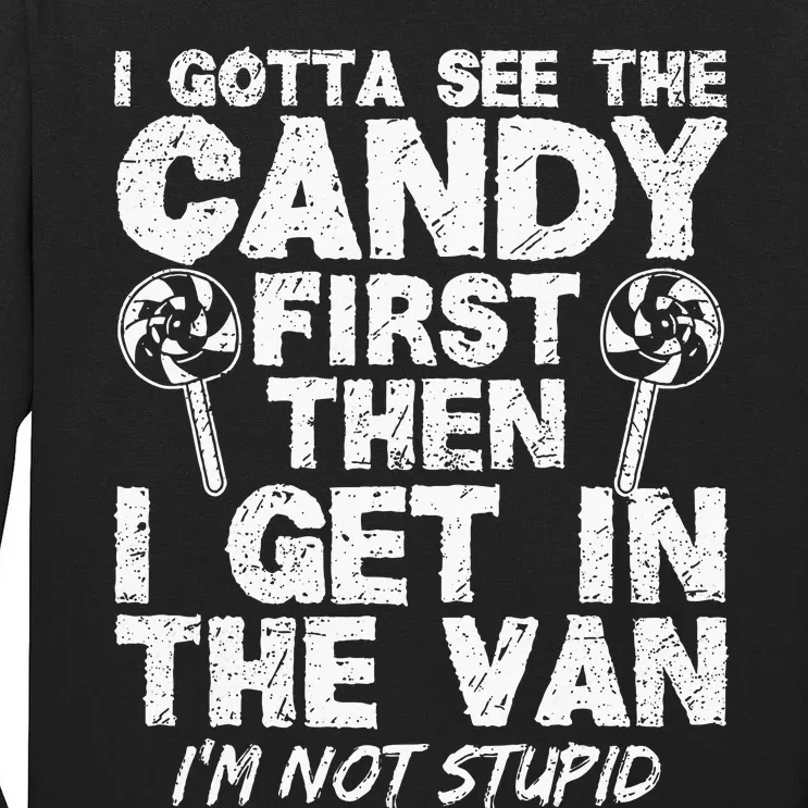 I Gotta See The Candy First IM Not Stupid Creepy Adult Tall Long Sleeve T-Shirt