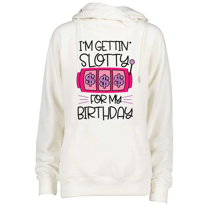 Im Getting Slotty For My Birthday Casino Gambling Womens Funnel Neck Pullover Hood